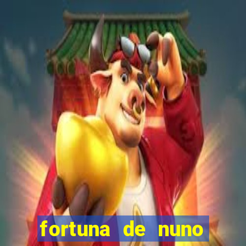 fortuna de nuno leal maia